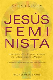 Jesús feminista. Una invitación a revisar la visión de la Biblia sobre las mujeres cover image