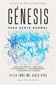 Génesis para gente normal. Una guía para el libro más controversial, incomprendido y abusado de la Biblia cover image