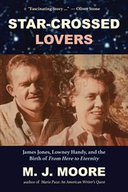 Star-Crossed Lovers : James Jones, Lowney Handy, and the Birth of From Here to Eternity cover image