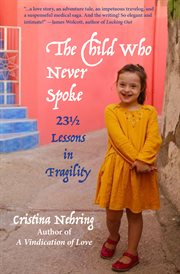 The Child Who Never Spoke : 23½ Lessons in Fragility cover image