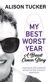 My Best Worst Year : A Breast Cancer Story cover image