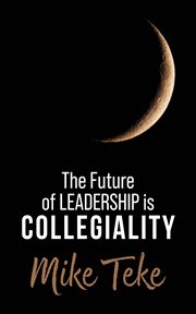 The Future of Leadership Is Collegiality cover image