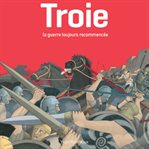 Troie, La Guerre Toujours Recommencée cover image