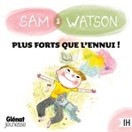Sam & Watson, plus forts que l'ennui ! cover image