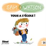 Sam & Watson Tous à l'école ! cover image