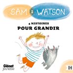 Sam & Watson: compilation de 4 histoires pour grandir cover image