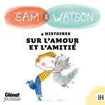 Sam & Watson: compilation de 4 histoires sur l'amour et l'amitié cover image