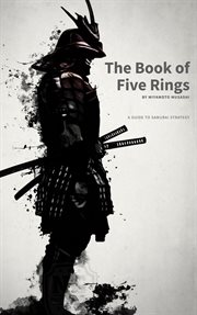 The Book of Five Rings : Mastering the Way of the Samurai cover image