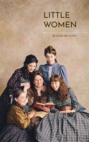 Little Women : The Heartfelt Chronicles of the March Sisters. Timeless Coming-of-Age Classic Novel cover image