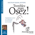 Tremblez mais osez ! : Transformer La Peur Et Indécision En Assurance Et En Action cover image