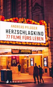 Herzschlagkino : 77 Filme fürs Leben cover image