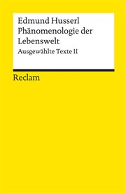 Phänomenologie der Lebenswelt. Ausgewählte Texte II : Reclams Universal-Bibliothek. Reclams Universal-Bibliothek cover image