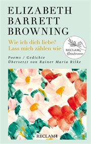Wie ich dich liebe? Lass mich zählen wie. Poems/Gedichte (Englisch/Deutsch) : Übersetzt von Rainer Maria Rilke cover image