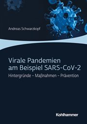 Virale Pandemien am Beispiel SARS : CoV. 2. Hintergründe - Maßnahmen - Prävention cover image