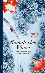 Kanadischer Winter : Der erste Fall für John Cardinal cover image