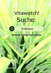 Vitawatch! Suche : Erdbeere. Science Fiction Kurzroman cover image