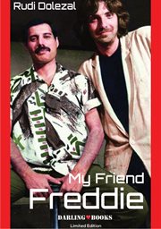 My Friend Freddie : Star-Video-Director Rudi Dolezal about his friendship with Superstar Freddie Mercury cover image
