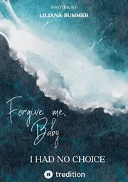 Forgive me, Baby : I had no choice cover image