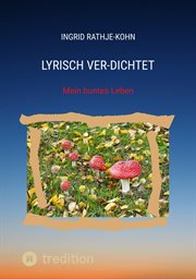 Lyrisch Ver : Dichtet. Mein buntes Leben cover image