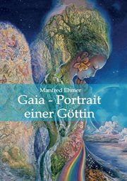 Gaia : Portrait einer Göttin. Edition Theophanie cover image