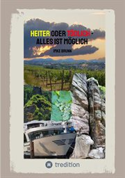 Heiter oder Tödlich : Alles ist Möglich. Kurzgeschichten von lustigen Erlebnissen im Rheingau bis z cover image