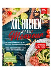 XXL Kochen wie ein Monsieur : Das große Cuisine Kochbuch mit 130+ leckeren und alltagstauglichen Rezepten. Mit dem Kochmixer feine cover image