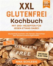 XXL Glutenfrei Kochbuch – Mit 200+ Rezepten für jeden etwas dabei! : Glutenfrei kochen mit feinen Gerichten bei Glutenunverträglichkeit. Inkl. 7-Tage Speiseplan cover image