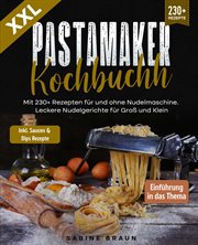 XXL Pastamaker Kochbuch : Mit 230+ Rezepten für und ohne Nudelmaschine. Leckere Nudelgerichte für Groß und Klein cover image