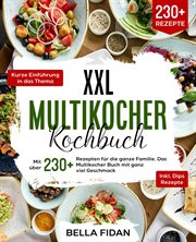 XXL Multikocher Kochbuch : Mit über 230+ Rezepten für die ganze Familie. Das Multikocher Buch mit ganz viel Geschmack. Inklusiv cover image