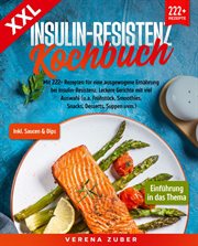 XXL Insulin : Resistenz Kochbuch. Mit 222+ Rezepten für eine ausgewogene Ernährung bei Insulin-Resistenz. Leckere Gerichte mit viel Au cover image