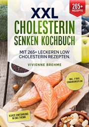 XXL Cholesterin senken Kochbuch : Mit 265+ leckeren Low Cholesterin Rezepten. Inkl. 7-Tage Ernährungsplan cover image