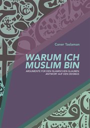 Warum ich Muslim bin : Argumente für den islamischen Glauben - Antwort auf den Deismus cover image