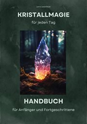 Kristallmagie für jeden Tag : Handbuch für Anfänger und Fortgeschrittene cover image