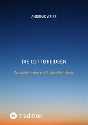 Die Lotterieideen : Zusatzlotterien mit Sofort-Entscheid cover image
