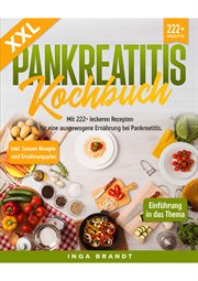 XXL Pankreatitis Kochbuch : Mit 222+ leckeren Rezepten für eine ausgewogene Ernährung bei Pankreatitis. Inkl. Saucen Rezepte und cover image