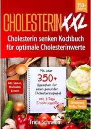 Cholesterin XXL : Cholesterin senken Kochbuch für optimale Cholesterinwerte. Mit über 350+ Rezepten für einen gesunden Cholesterinspiegel inkl. 7-Tage Ernährungsplan cover image