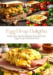 Egg Drop Delights : Einfache und köstliche Rezepte für Egg Drop Sandwiches cover image