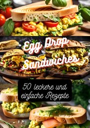 Egg Drop Sandwiches : 50 leckere und einfache Rezepte cover image
