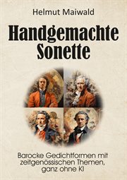 Handgemachte Sonette : Barocke Gedichtformen mit zeitgenössischen The-men, ganz ohne KI cover image