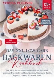 Das XXL Low : Carb Backwaren Kochbuch. Die 120+ leckersten Rezepte für zucker- und kohlenhydratefreie Muffins, Kuchen, Cupcakes, Brote, Bag cover image