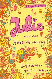 Julie und das Herzschlamassel : Julies Tagebuch. Schlimmer geht's immer cover image