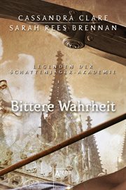 Bittere Wahrheit : Legenden der Schattenjäger-Akademie cover image