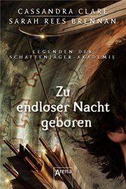 Zu endloser Nacht geboren : Legenden der Schattenjäger-Akademie cover image