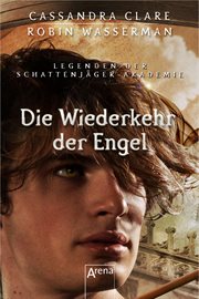 Die Wiederkehr der Engel : Legenden der Schattenjäger-Akademie cover image