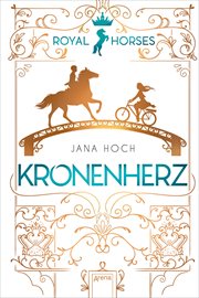 Kronenherz : der romantischen und royalen Pferde-Trilogie ab 12. Royal Horses (German) cover image