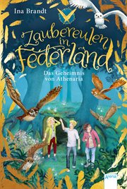 Das Geheimnis von Athenaria : Ein magisches Abenteuer für alle "Eulenzauber"-Fans. Zaubereulen in Federland cover image