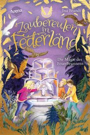 Zaubereulen in Federland (2). Die Magie des Feuerbrunnens : Ein magisches Abenteuer für alle "Eulenzauber"-Fans cover image