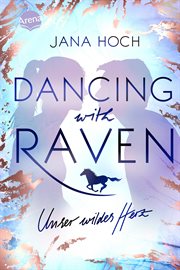 Dancing With Raven. Unser wildes Herz : Romantisches Pferdebuch ab 12 Jahren cover image