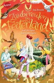 Auf der Spur des Goldvogels : Ein neues, magisches Abenteuer für alle "Eulenzauber"-Fans. Zaubereulen in Federland cover image