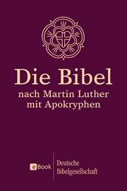 Die Bibel nach Martin Luther : Mit Apokryphen cover image